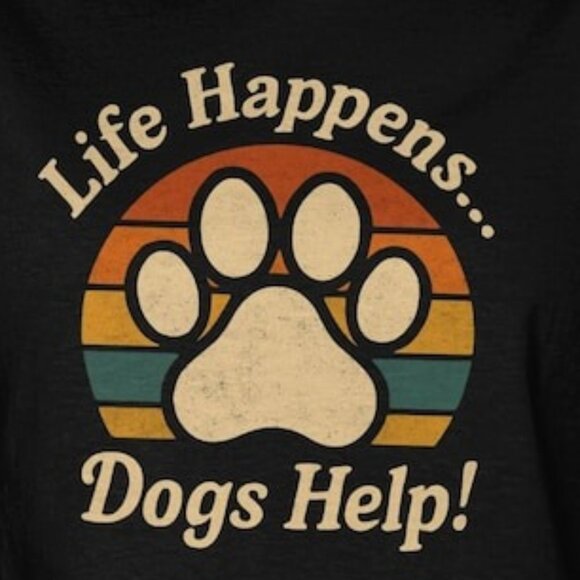 Life Happens Dogs Help T-Shirts - Picture 2 of 4